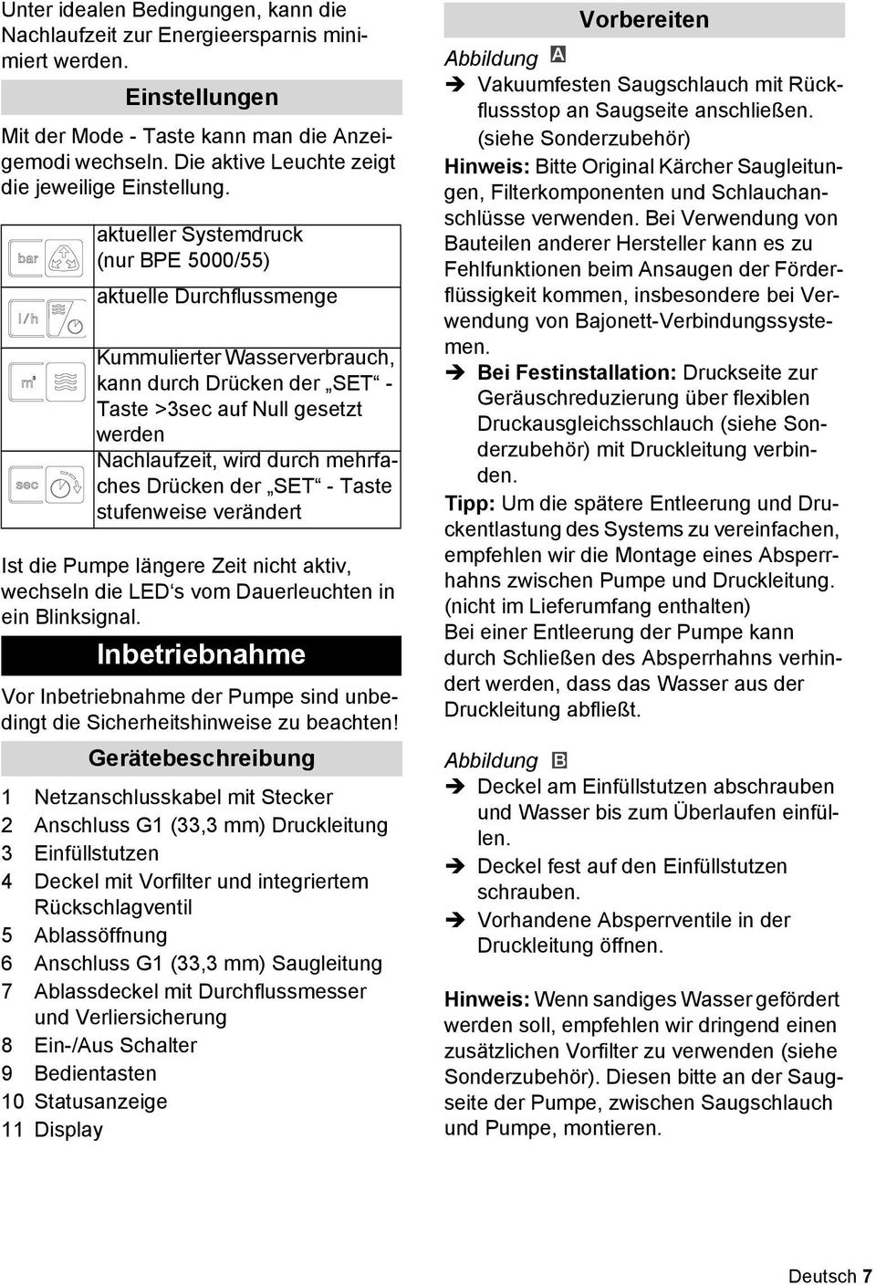 aktueller Systemdruck (nur BPE 5000/55) aktuelle Durchflussmenge Kummulierter Wasserverbrauch, kann durch Drcken der SET - Taste >3sec auf Null gesetzt werden Nachlaufzeit, wird durch mehrfaches