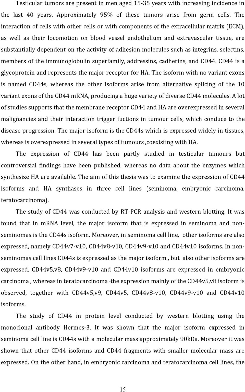 dependent on the activity of adhesion molecules such as integrins, selectins, members of the immunoglobulin superfamily, addressins, cadherins, and CD44.