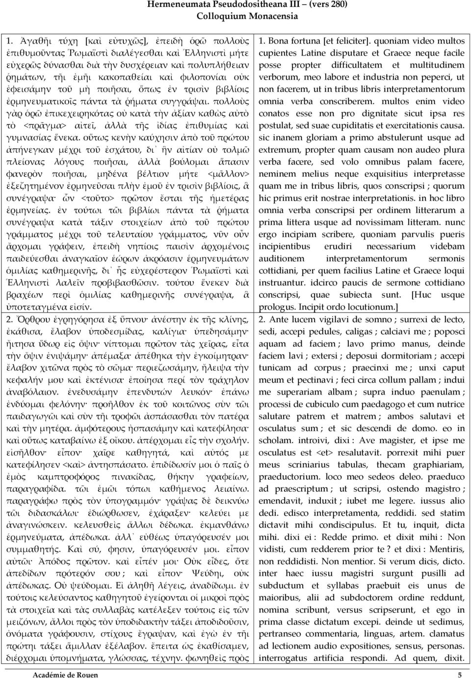 οὐκ ἐφεισάμην τοῦ μὴ ποιῆσαι, ὅπως ἐν τρισὶν βιβλίοις ἐρμηνευματικοῖς πάντα τὰ ῥήματα συγγράψαι.