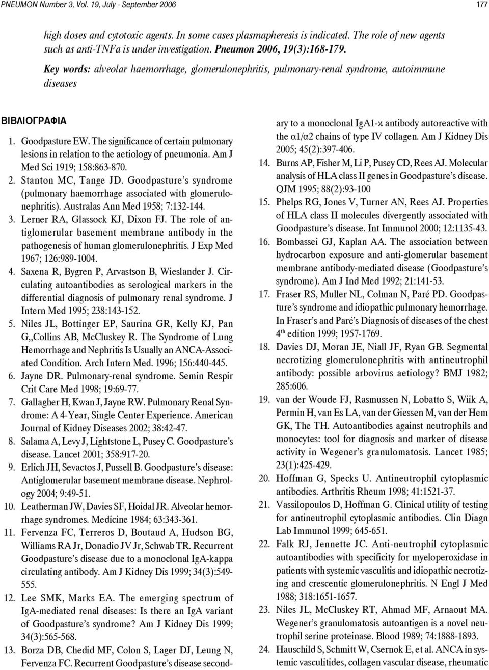 The significance of certain pulmonary lesions in relation to the aetiology of pneumonia. Am J Med Sci 1919; 158:863-870. 2. Stanton MC, Tange JD.