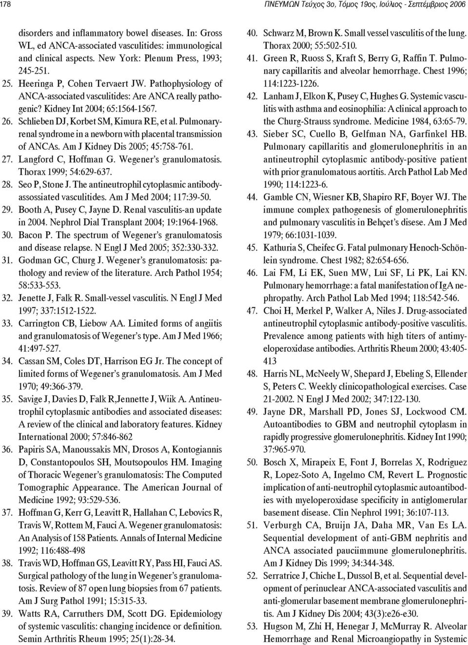 Schlieben DJ, Korbet SM, Kimura RE, et al. Pulmonaryrenal syndrome in a newborn with placental transmission of ANCAs. Am J Kidney Dis 2005; 45:758-761. 27. Langford C, Hoffman G.