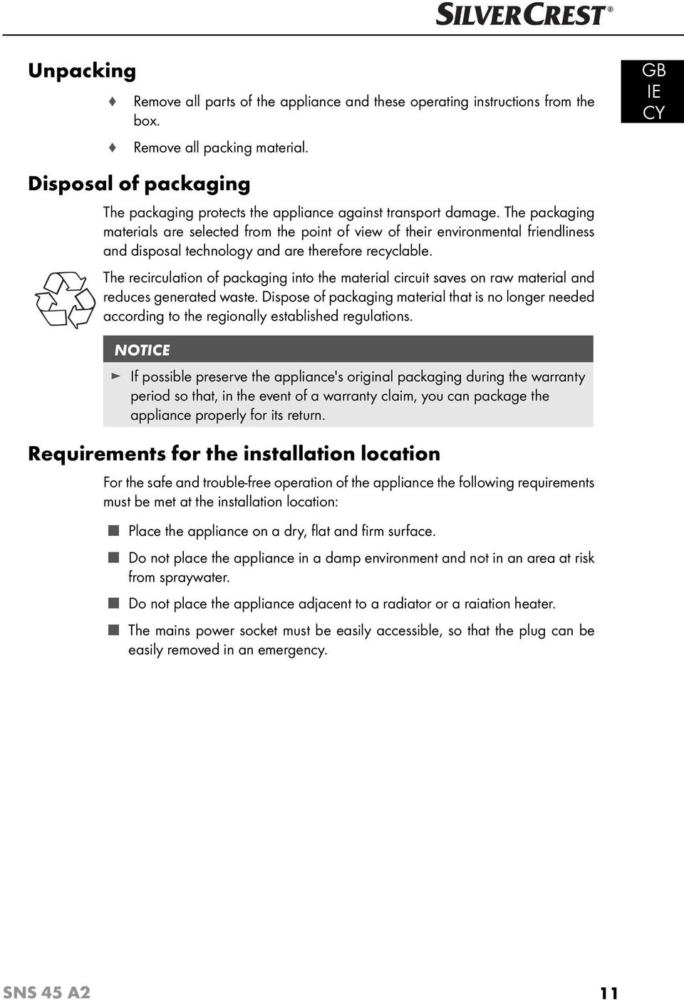 The packaging materials are selected from the point of view of their environmental friendliness and disposal technology and are therefore recyclable.