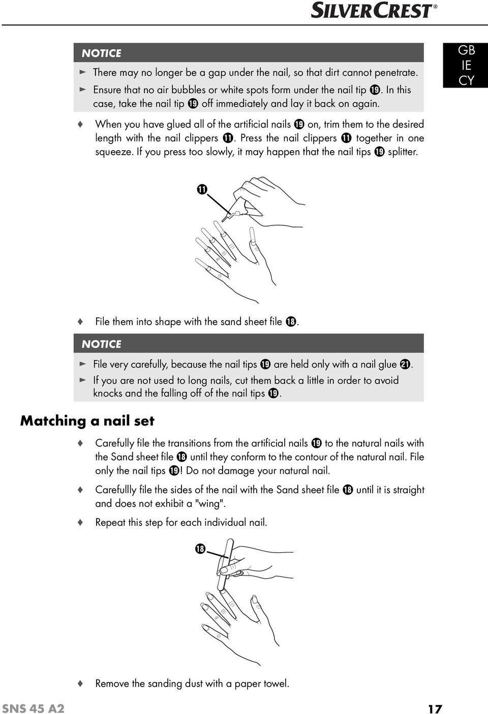 Press the nail clippers q together in one squeeze. If you press too slowly, it may happen that the nail tips o splitter. GB IE q File them into shape with the sand sheet fi le i.