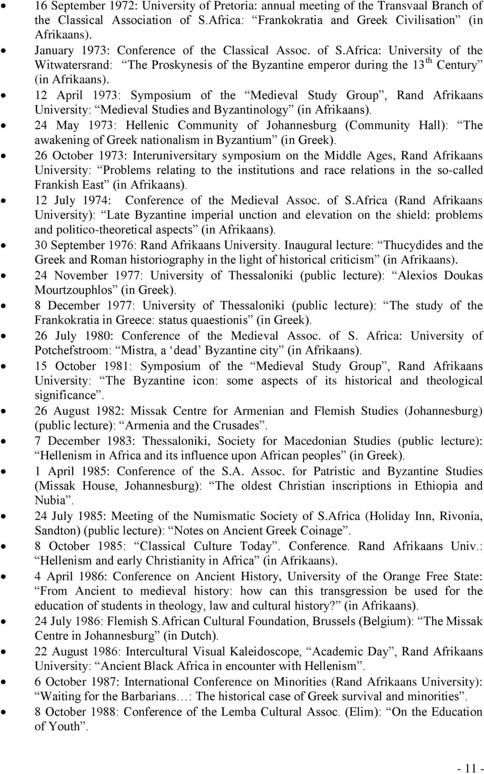 12 April 1973: Symposium of the Medieval Study Group, Rand Afrikaans University: Medieval Studies and Byzantinology (in Afrikaans).