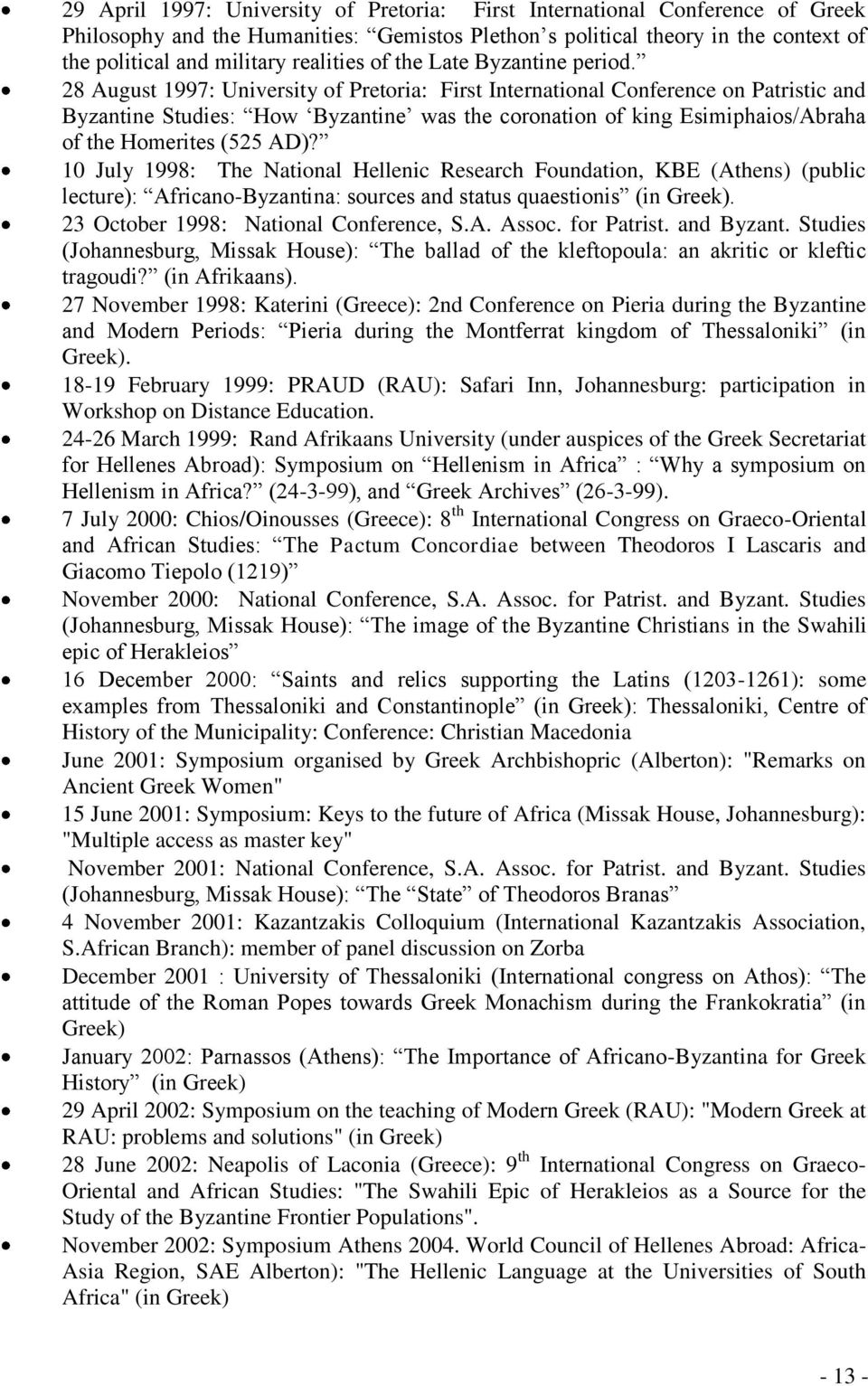 28 August 1997: University of Pretoria: First International Conference on Patristic and Byzantine Studies: How Byzantine was the coronation of king Esimiphaios/Abraha of the Homerites (525 AD)?