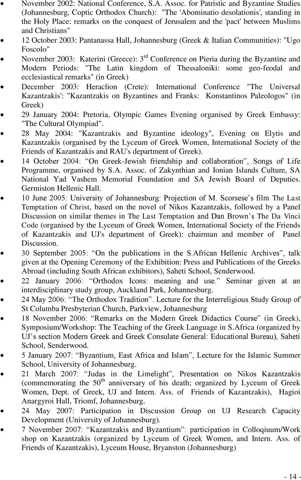 Muslims and Christians" 12 October 2003: Pantanassa Hall, Johannesburg (Greek & Italian Communities): "Ugo Foscolo" November 2003: Katerini (Greece): 3 rd Conference on Pieria during the Byzantine