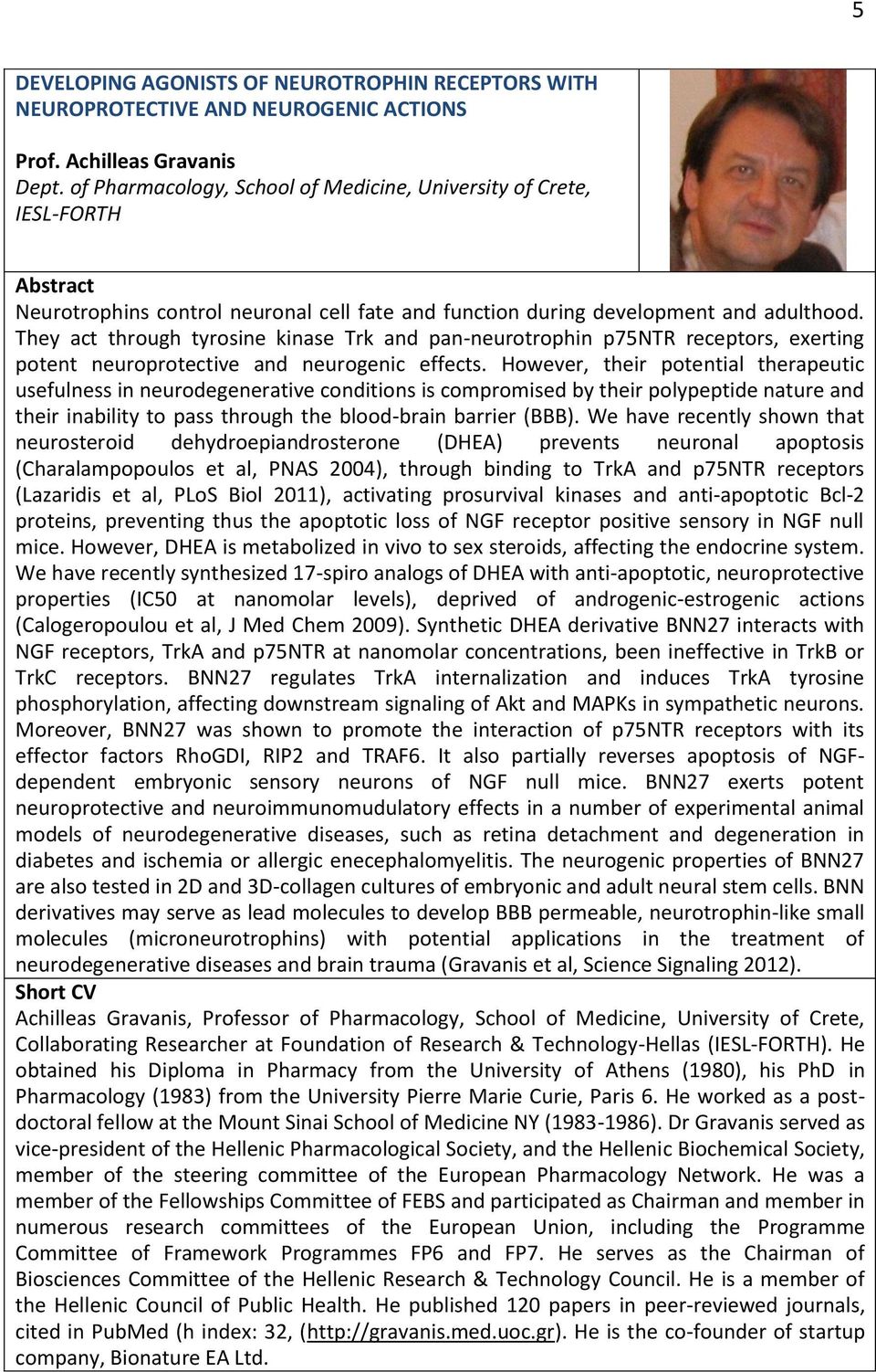 They act through tyrosine kinase Trk and pan-neurotrophin p75ntr receptors, exerting potent neuroprotective and neurogenic effects.