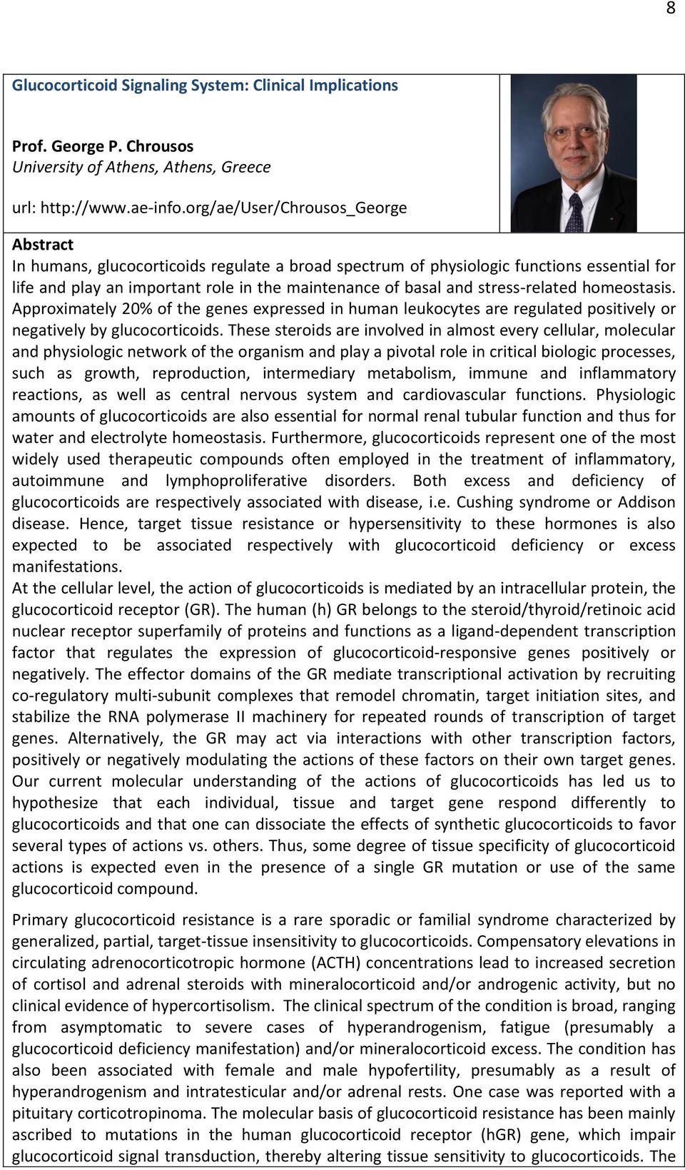 stress-related homeostasis. Approximately 20% of the genes expressed in human leukocytes are regulated positively or negatively by glucocorticoids.