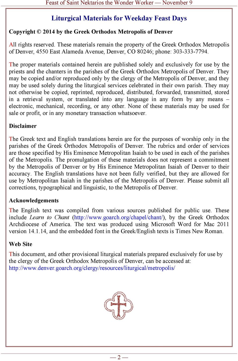 The proper materials contained herein are published solely and exclusively for use by the priests and the chanters in the parishes of the Greek Orthodox Metropolis of Denver.