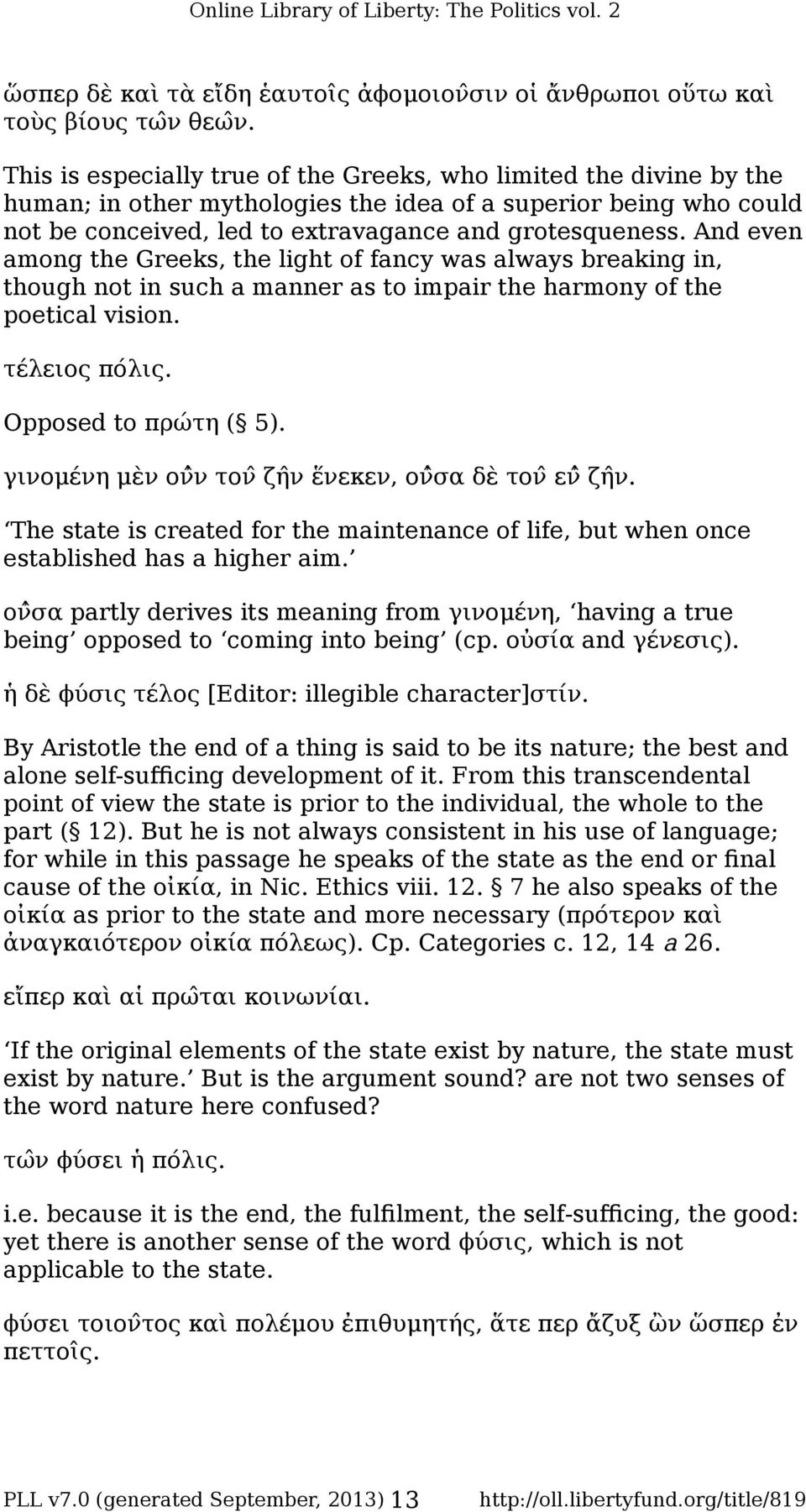 And even among the Greeks, the light of fancy was always breaking in, though not in such a manner as to impair the harmony of the poetical vision. τέλειος πόλις. Opposed to πρώτη ( 5).