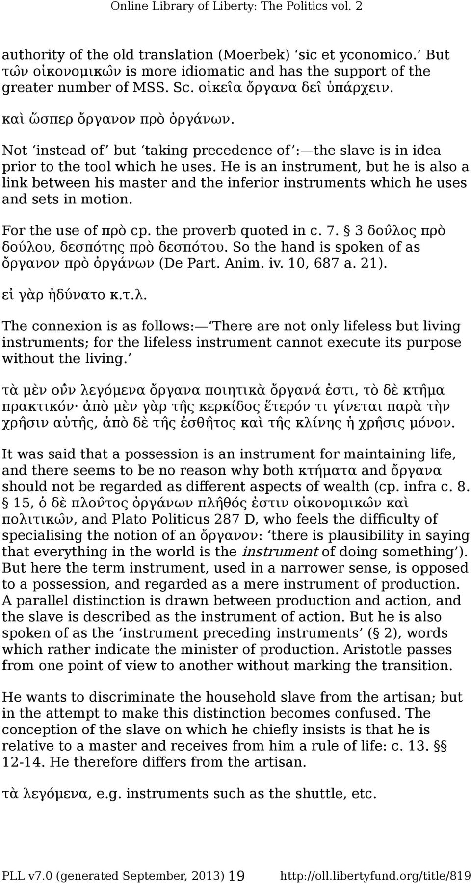 He is an instrument, but he is also a link between his master and the inferior instruments which he uses and sets in motion. For the use of πρὸ cp. the proverb quoted in c. 7.