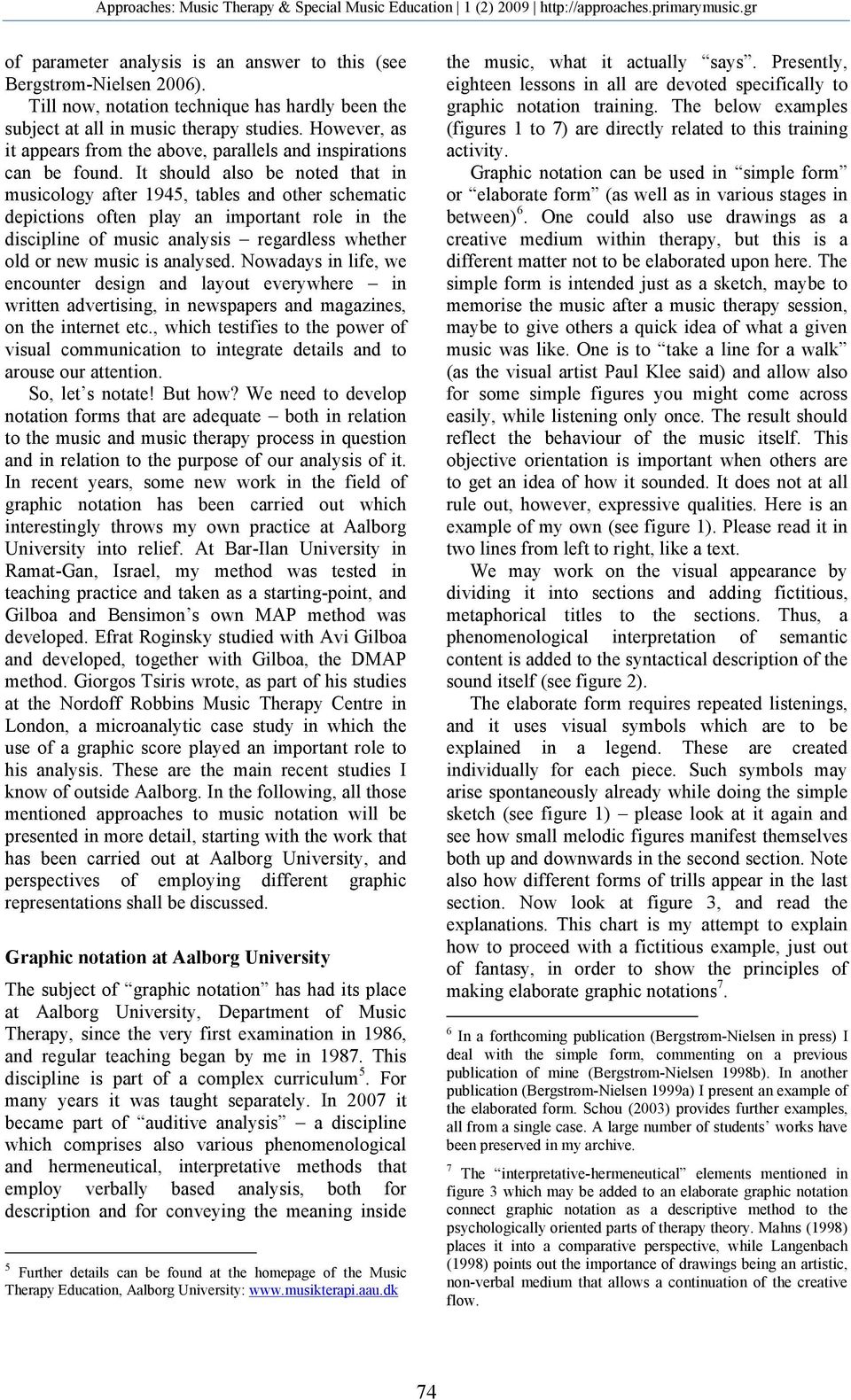 It should also be noted that in musicology after 1945, tables and other schematic depictions often play an important role in the discipline of music analysis regardless whether old or new music is