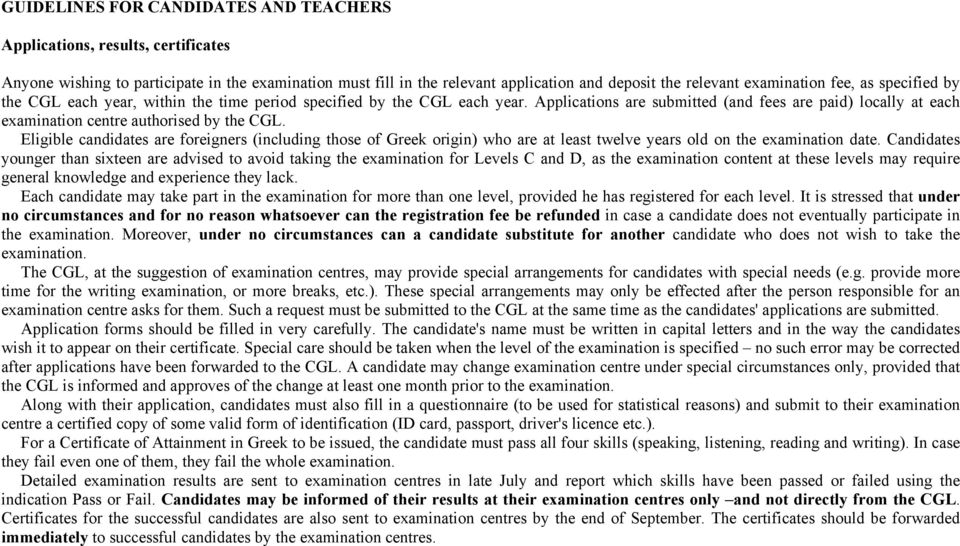 Eligible candidates are foreigners (including those of Greek origin) who are at least twelve years old on the examination date.