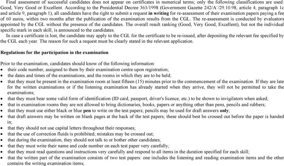 98, article 4, paragraph 1c and article 9, paragraph 1), all candidates have the right to submit a request in writing for re-assessment of their examination papers paying a fee of 60 euros, within