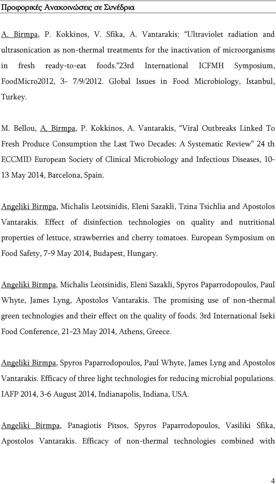 "23rd International ICFMH Symposium, FoodMicro2012, 3-7/9/2012. Global Issues in Food Microbiology, Istanbul, Turkey. M. Bellou, A. Birmpa, P. Kokkinos, A.