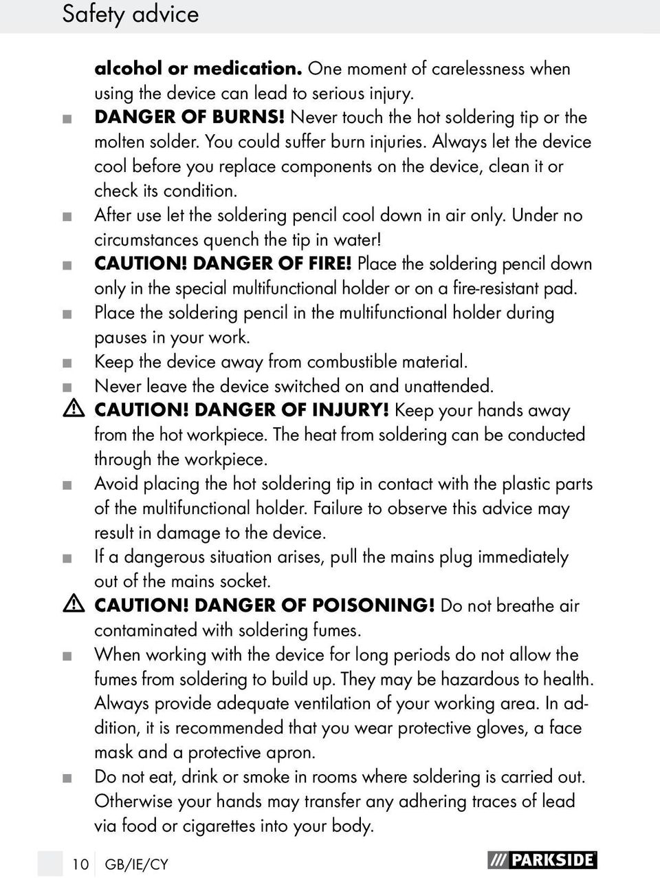 Under no circumstances quench the tip in water! CAUTION! DANGER OF FIRE! Place the soldering pencil down only in the special multifunctional holder or on a fire-resistant pad.