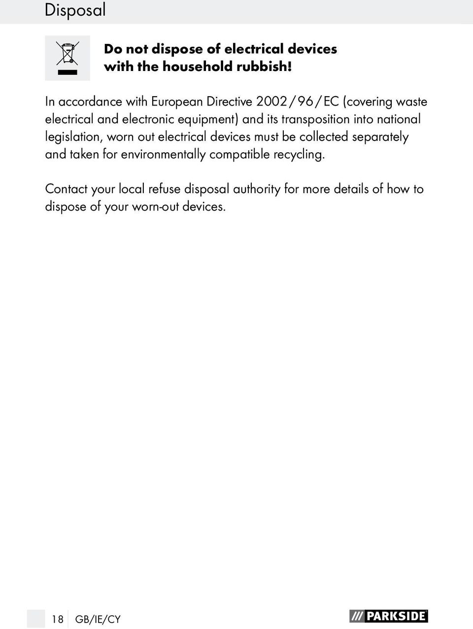 transposition into national legislation, worn out electrical devices must be collected separately and taken for