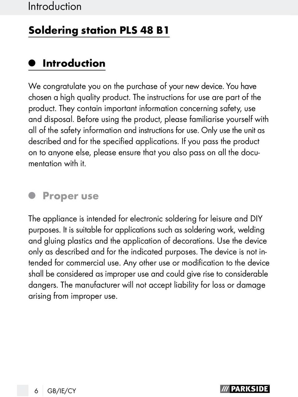 Only use the unit as described and for the specified applications. If you pass the product on to anyone else, please ensure that you also pass on all the documentation with it.