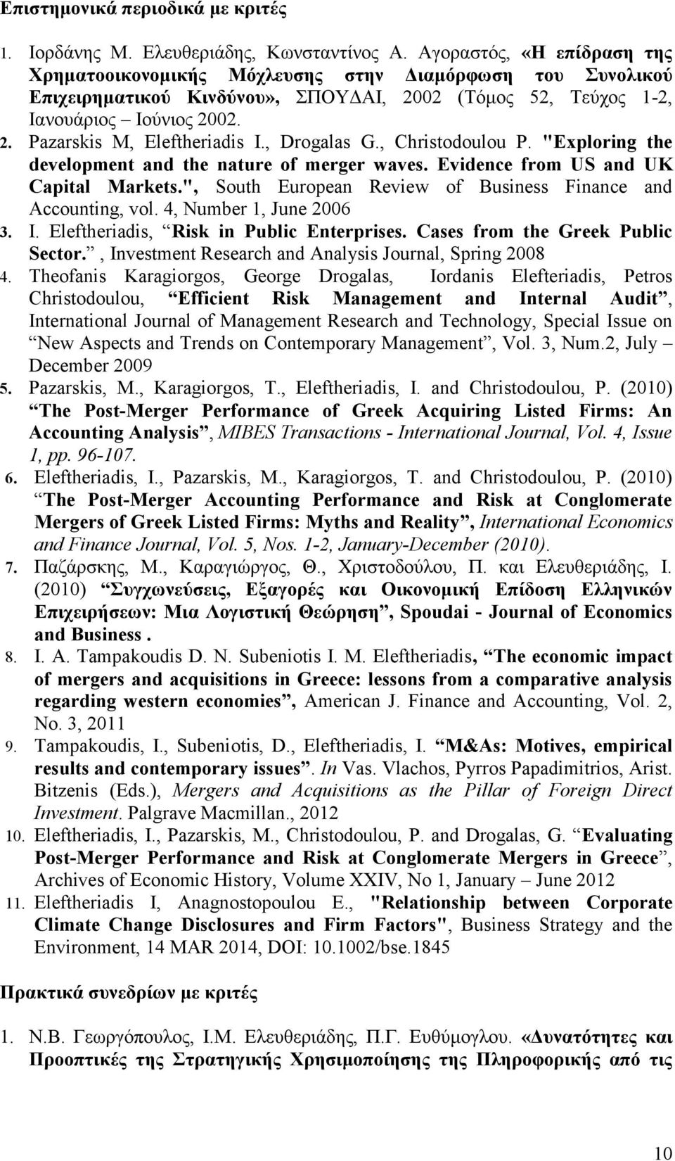 , Drogalas G., Christodoulou P. "Exploring the development and the nature of merger waves. Evidence from US and UK Capital Markets.", South European Review of Business Finance and Accounting, vol.