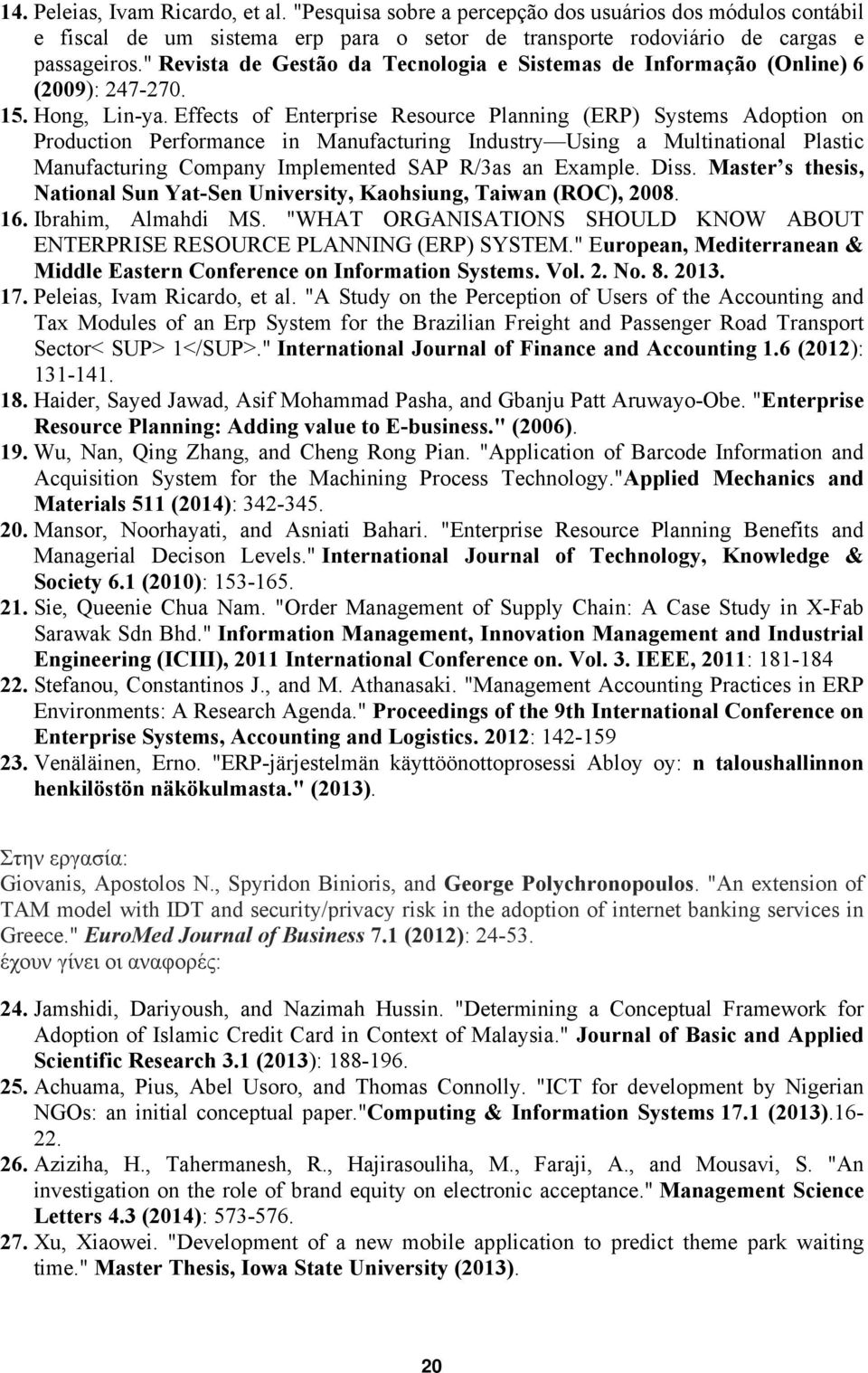 Effects of Enterprise Resource Planning (ERP) Systems Adoption on Production Performance in Manufacturing Industry Using a Multinational Plastic Manufacturing Company Implemented SAP R/3as an Example.