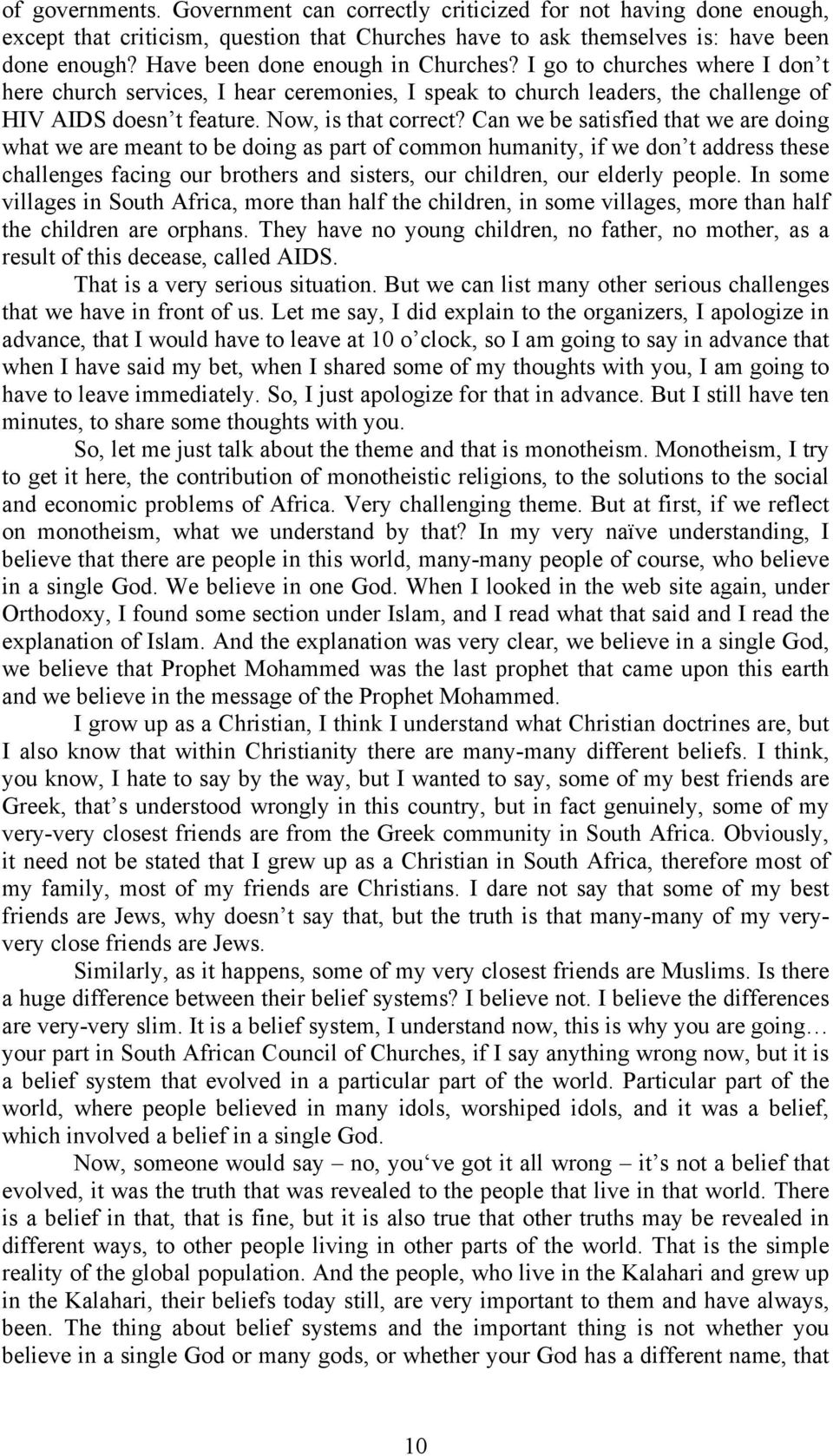 Can we be satisfied that we are doing what we are meant to be doing as part of common humanity, if we don t address these challenges facing our brothers and sisters, our children, our elderly people.