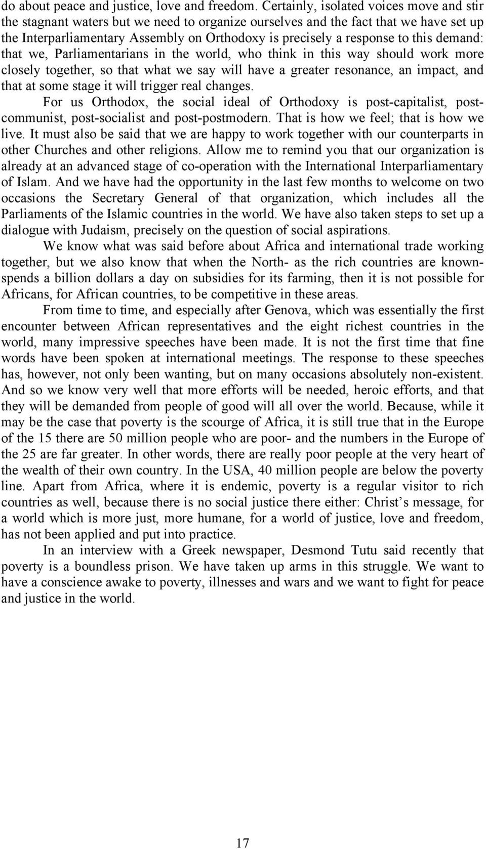 this demand: that we, Parliamentarians in the world, who think in this way should work more closely together, so that what we say will have a greater resonance, an impact, and that at some stage it