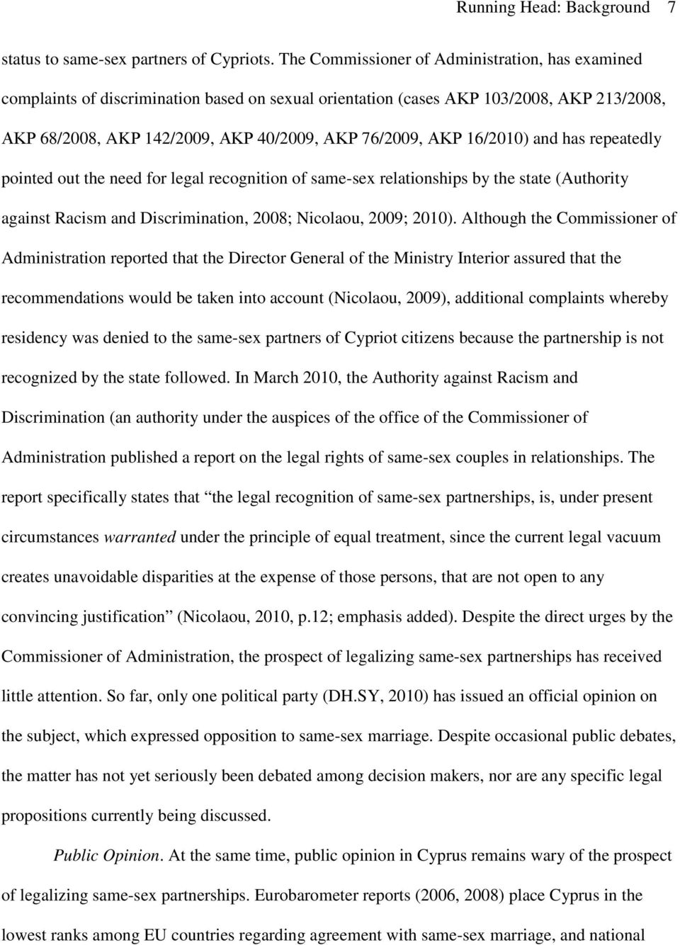 16/2010) and has repeatedly pointed out the need for legal recognition of same-sex relationships by the state (Authority against Racism and Discrimination, 2008; Nicolaou, 2009; 2010).