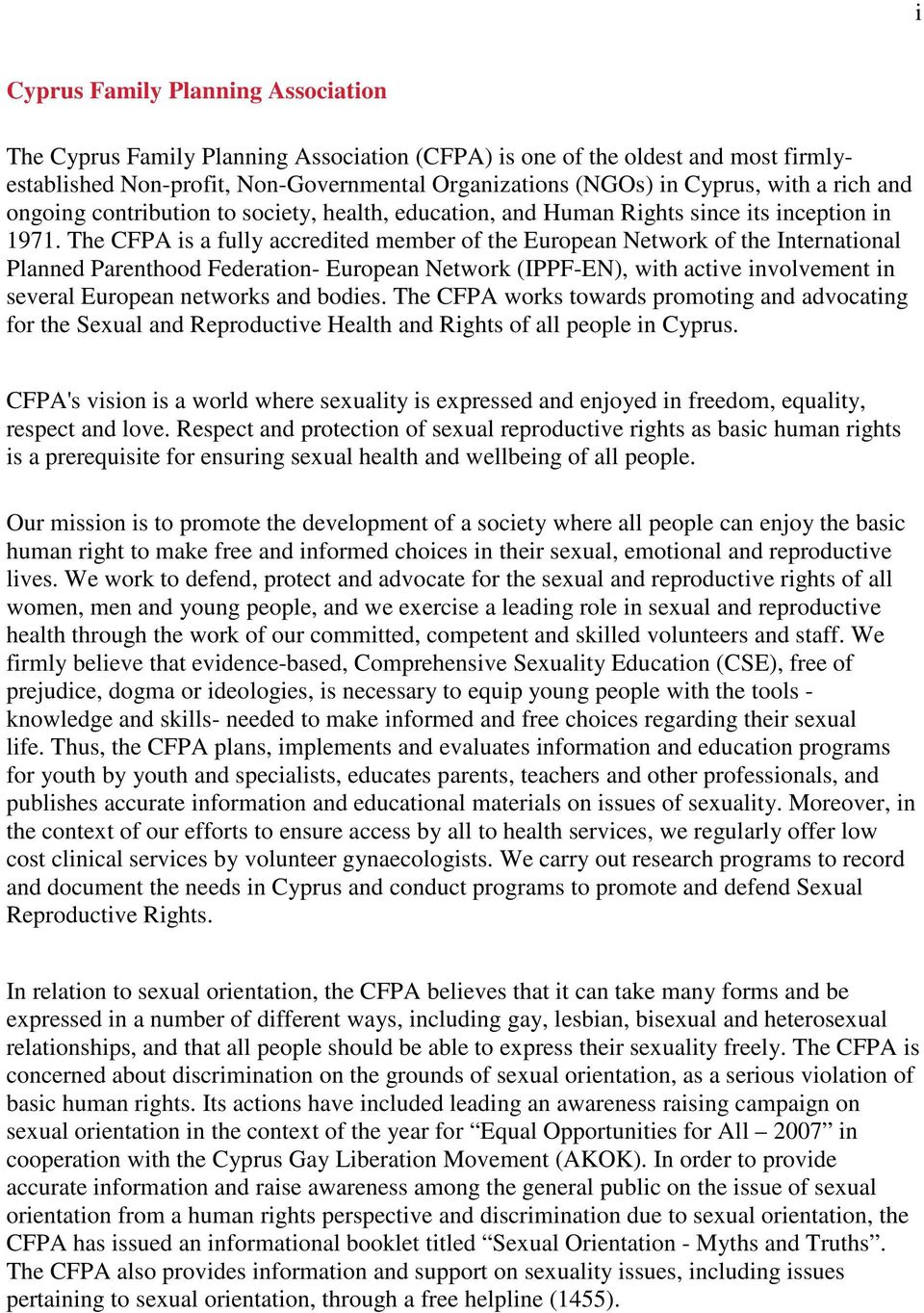 The CFPA is a fully accredited member of the European Network of the International Planned Parenthood Federation- European Network (IPPF-EN), with active involvement in several European networks and