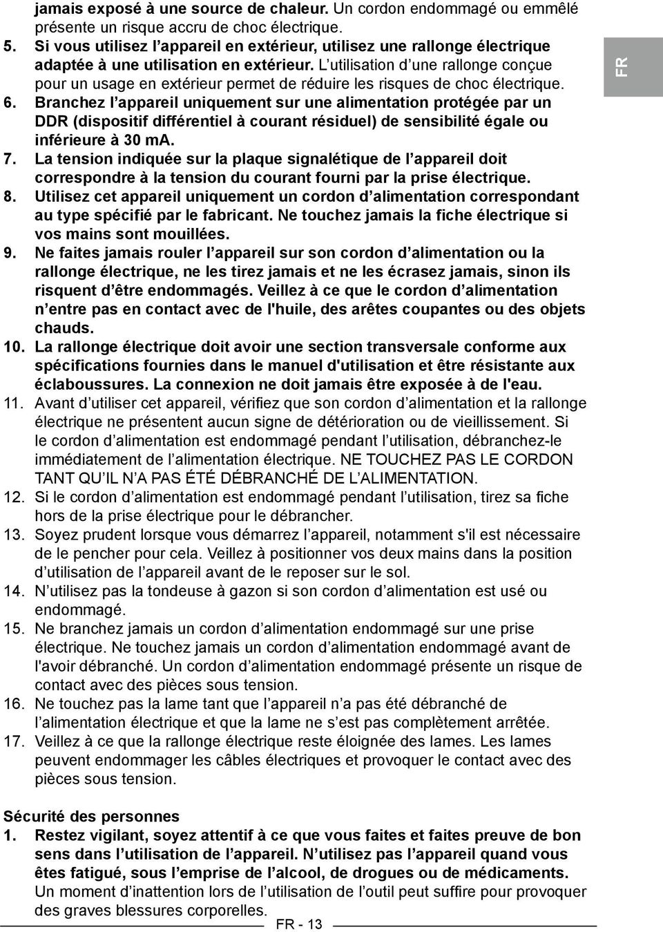 L utilisation d une rallonge conçue pour un usage en extérieur permet de réduire les risques de choc électrique. 6.