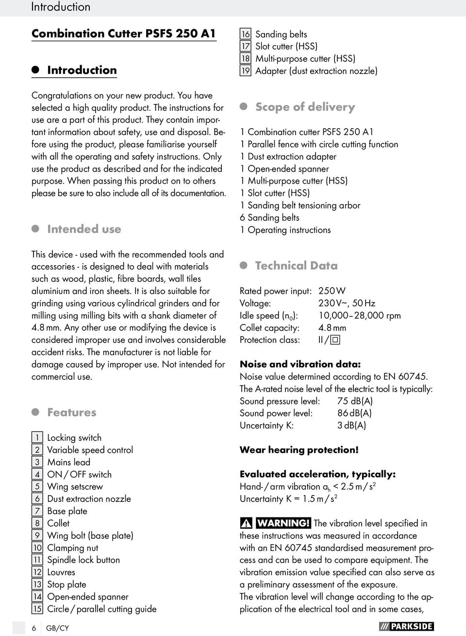 Only use the product as described and for the indicated purpose. When passing this product on to others please be sure to also include all of its documentation.