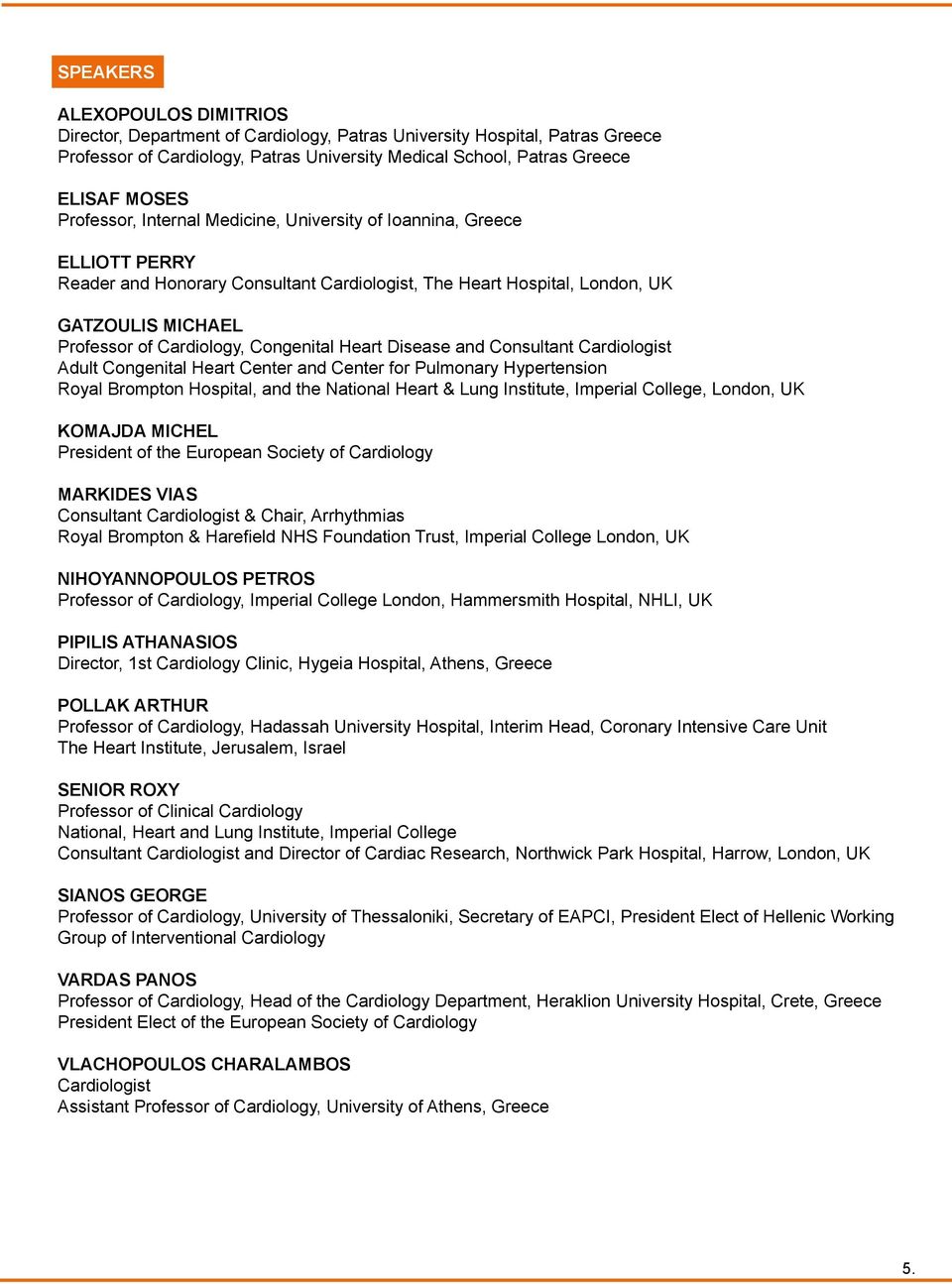 Congenital Heart Disease and Consultant Cardiologist Adult Congenital Heart Center and Center for Pulmonary Hypertension Royal Brompton Hospital, and the National Heart & Lung Institute, Imperial