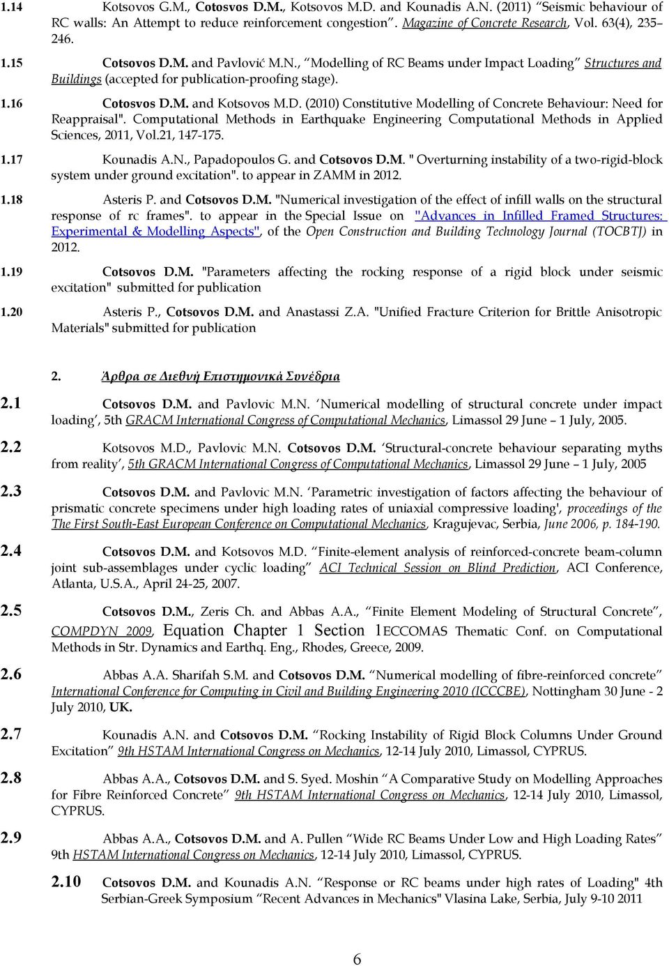 D. (2010) Constitutive Modelling of Concrete Behaviour: Need for Reappraisal". Computational Methods in Earthquake Engineering Computational Methods in Applied Sciences, 2011, Vol.21, 147-175. 1.17 Kounadis A.