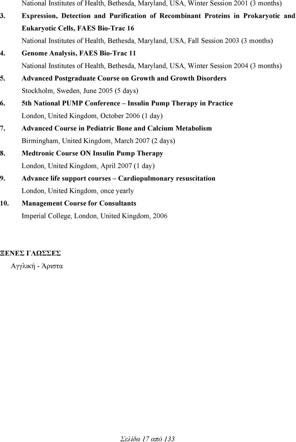 months) 4. Genome Analysis, FAES Bio-Trac 11 National Institutes of Health, Bethesda, Maryland, USA, Winter Session 2004 (3 months) 5.