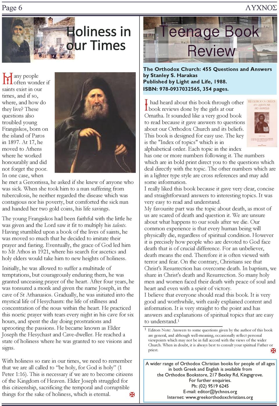 When she took him to a nun suffering from tuberculosis, he neither regarded the disease which was contagious nor his poverty, but comforted the sick nun and handed her two gold coins, his life