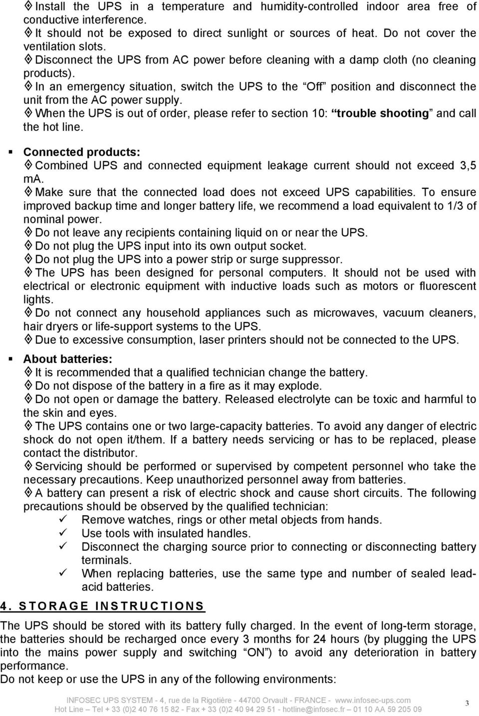 supply When the UPS is out of order, please refer to section 10: trouble shooting and call the hot line Connected products: Combined UPS and connected equipment leakage current should not exceed 3,5