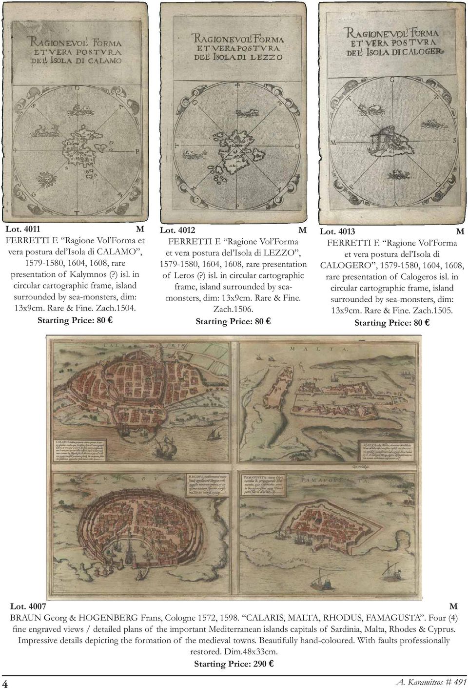 Ragione Vol Forma et vera postura del Isola di LEZZO, 1579-1580, 1604, 1608, rare presentation of Leros (?) isl. in circular cartographic frame, island surrounded by seamonsters, dim: 13x9cm.