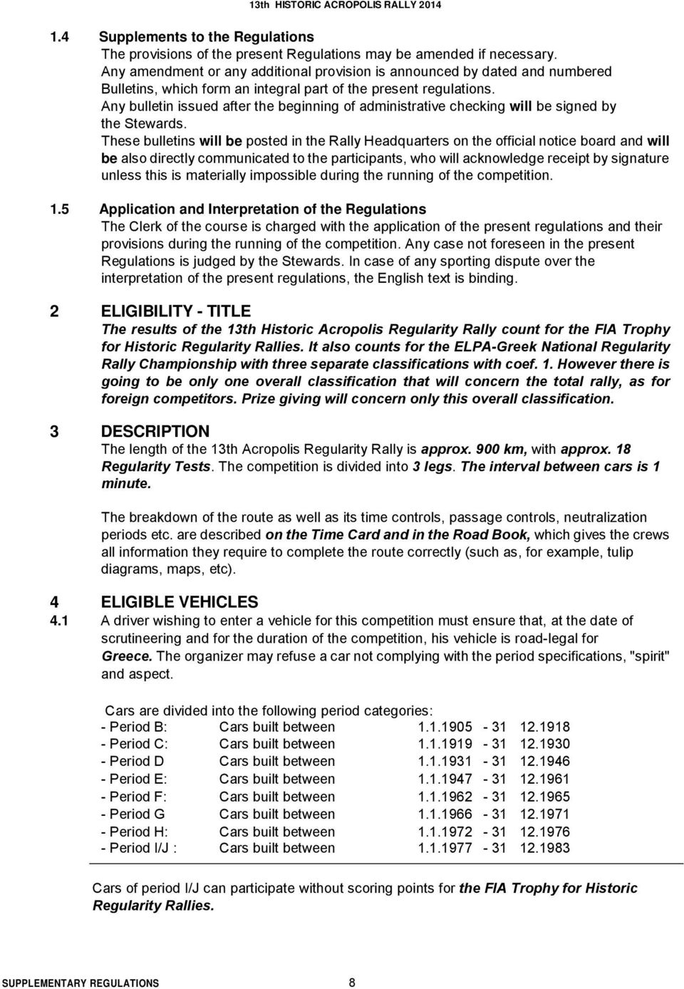 Any bulletin issued after the beginning of administrative checking will be signed by the Stewards.