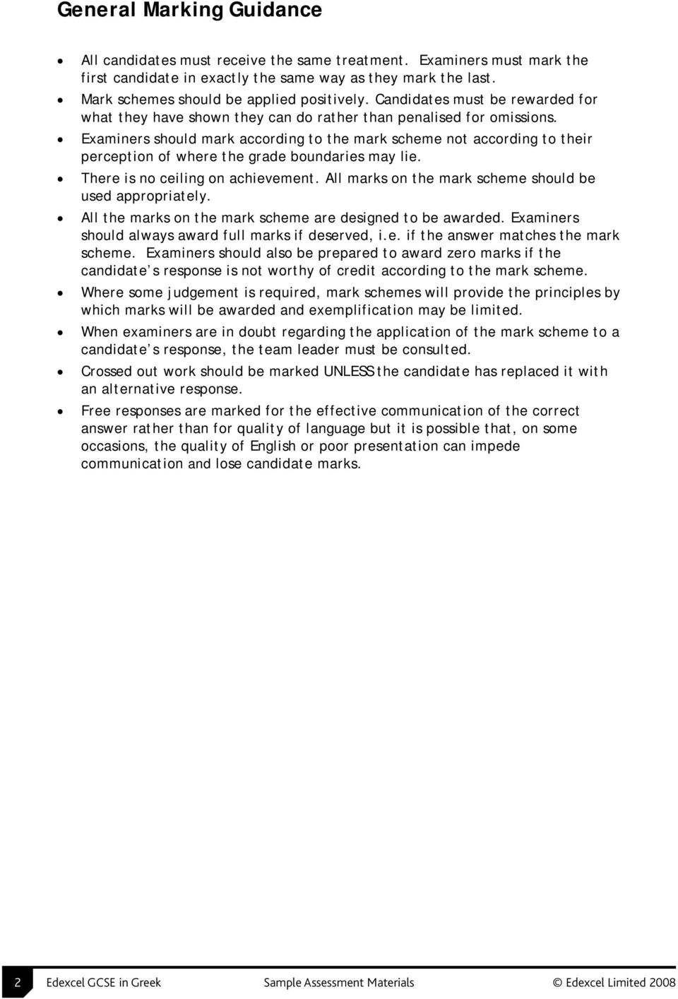 Examiners should mark according to the mark scheme not according to their perception of where the grade boundaries may lie. There is no ceiling on achievement.