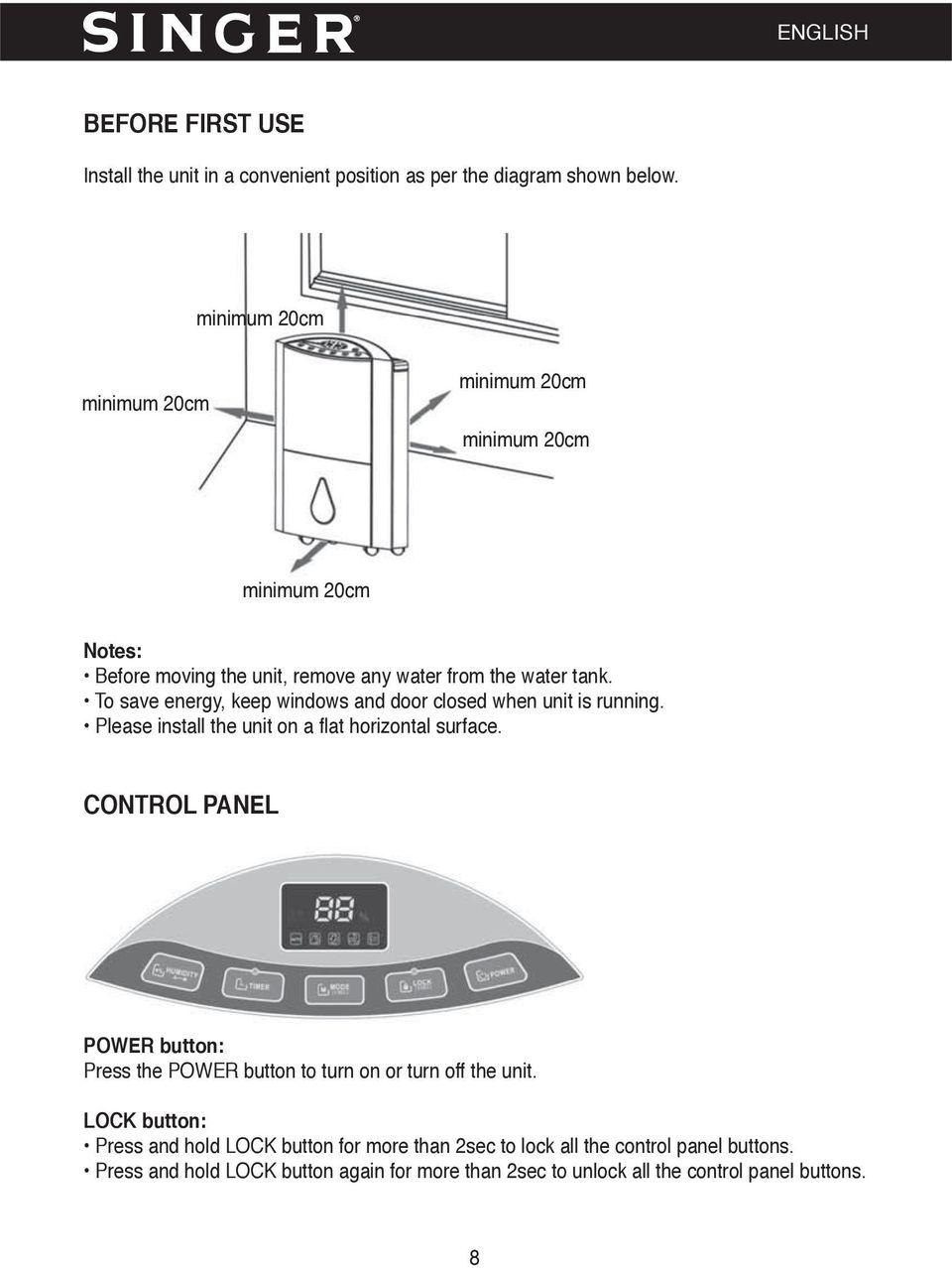 To save energy, keep windows and door closed when unit is running. Please install the unit on a flat horizontal surface.