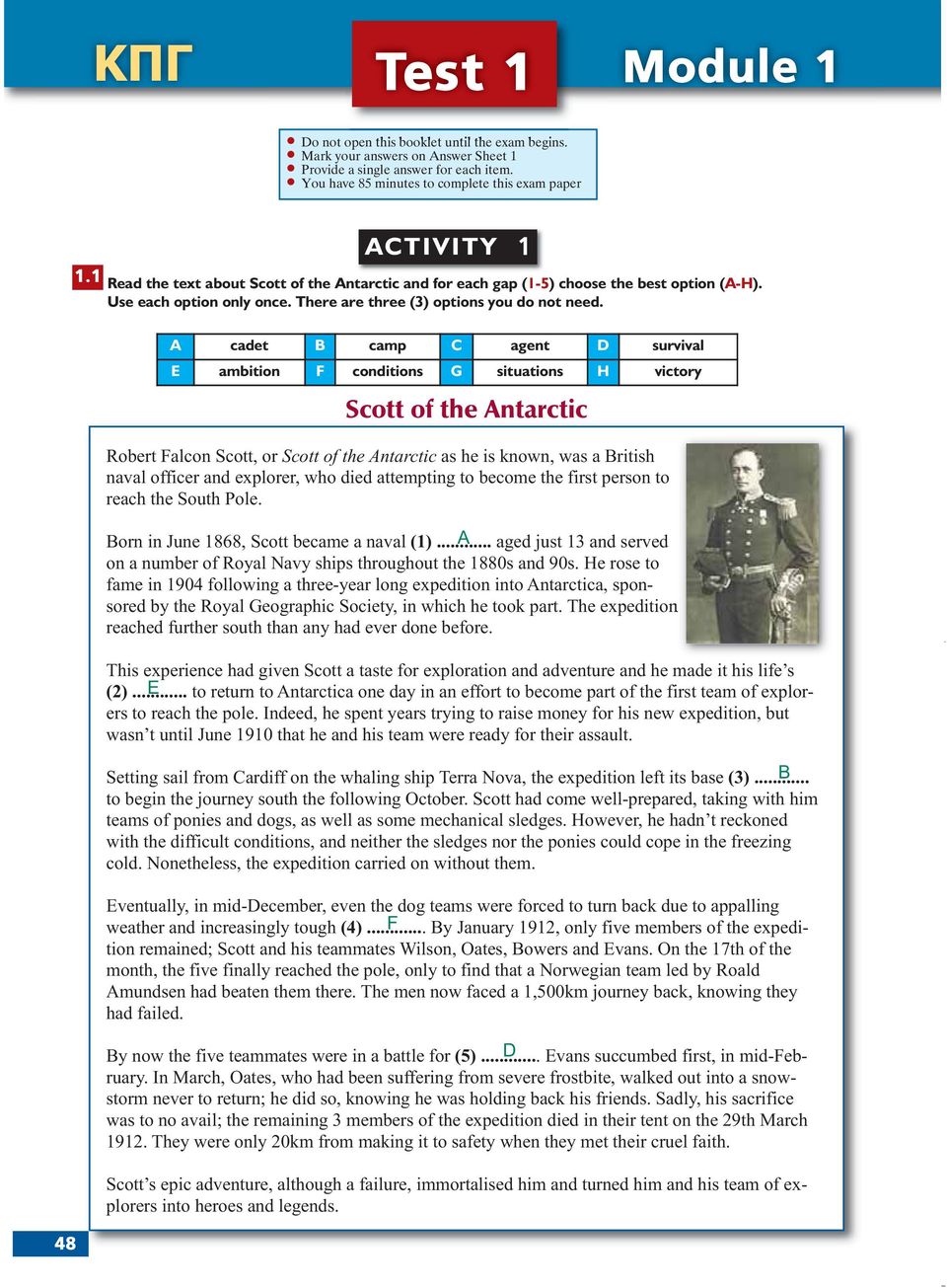 48 A cadet B camp C agent D survival E ambition F conditions G situations H victory Scott of the Antarctic Robert Falcon Scott, or Scott of the Antarctic as he is known, was a British naval officer