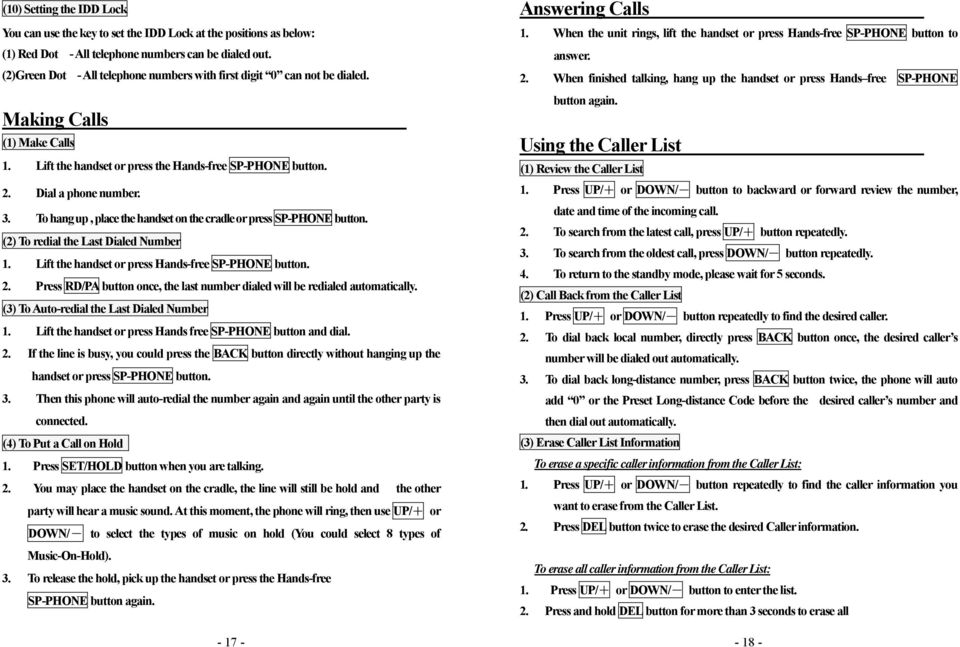 To hang up, place the handset on the cradle or press SP-PHONE button. (2) To redial the Last Dialed Number 1. Lift the handset or press Hands-free SP-PHONE button. 2.