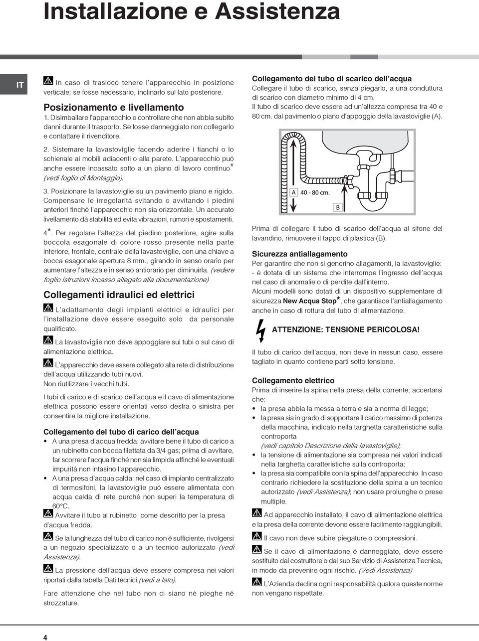 Sistemare la lavastoviglie facendo aderire i fianchi o lo schienale ai mobili adiacenti o alla parete.