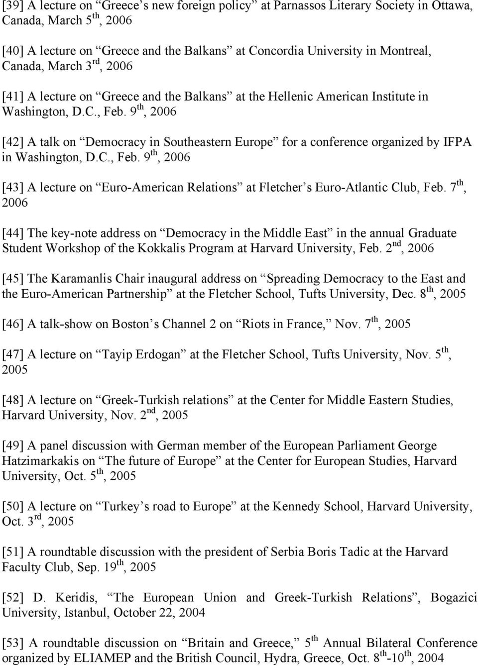 9 th, 2006 [42] A talk on Democracy in Southeastern Europe for a conference organized by IFPA in Washington, D.C., Feb.