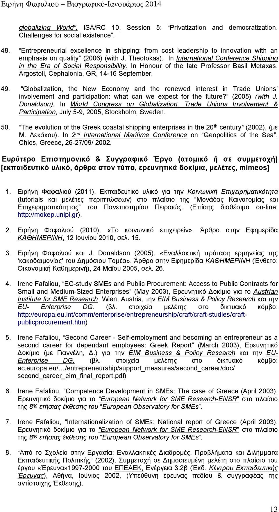 In International Conference Shipping in the Era of Social Responsibility. In Honour of the late Professor Basil Metaxas, Argostoli, Cephalonia, GR, 14-16 September. 49.