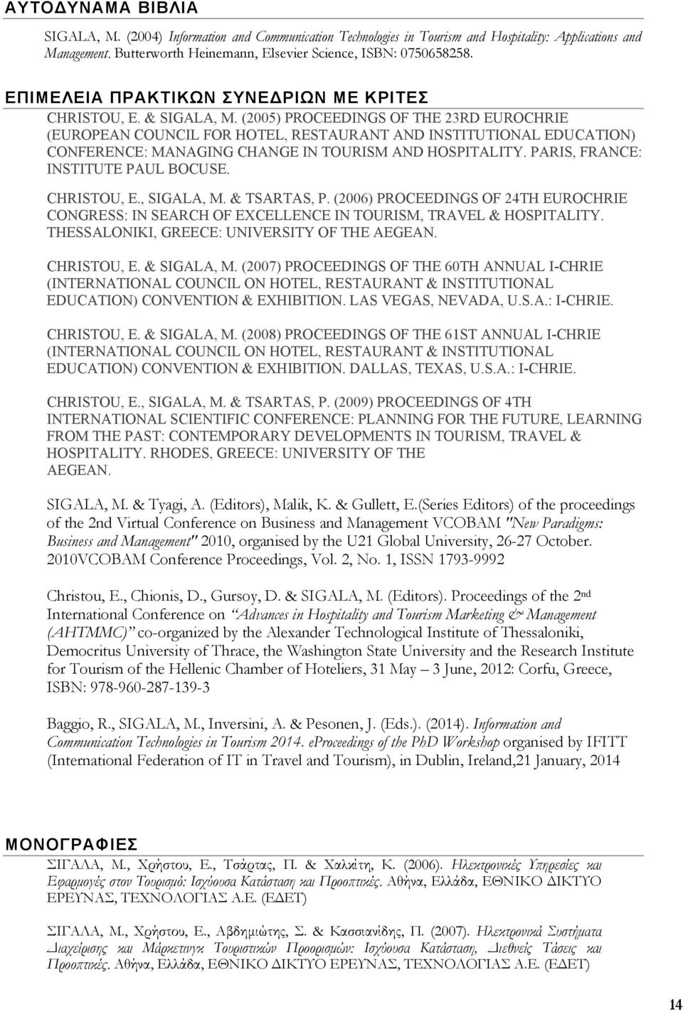 (2005) PROCEEDINGS OF THE 23RD EUROCHRIE (EUROPEAN COUNCIL FOR HOTEL, RESTAURANT AND INSTITUTIONAL EDUCATION) CONFERENCE: MANAGING CHANGE IN TOURISM AND HOSPITALITY.