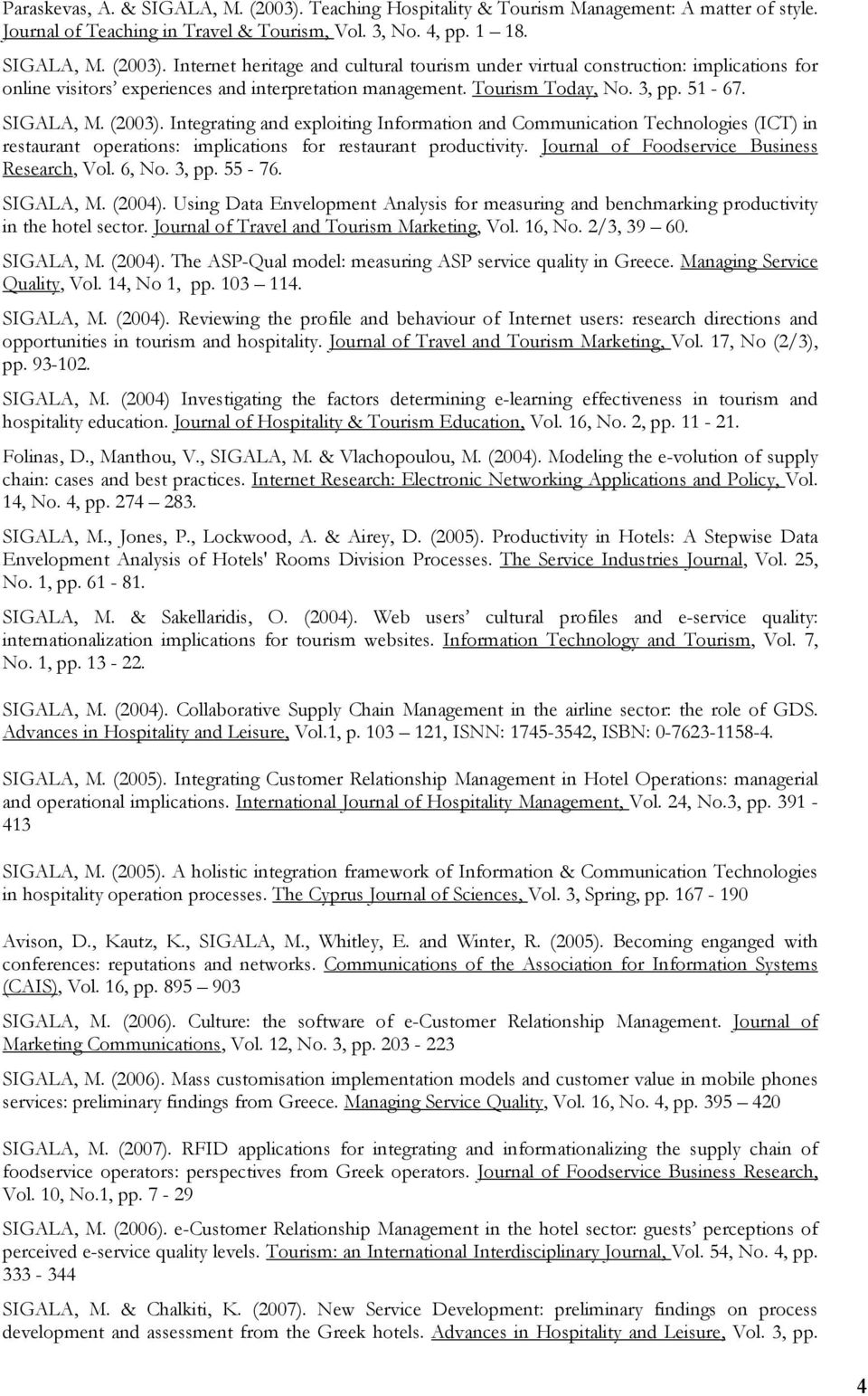 Journal of Foodservice Business Research, Vol. 6, No. 3, pp. 55-76. SIGALA, M. (2004). Using Data Envelopment Analysis for measuring and benchmarking productivity in the hotel sector.