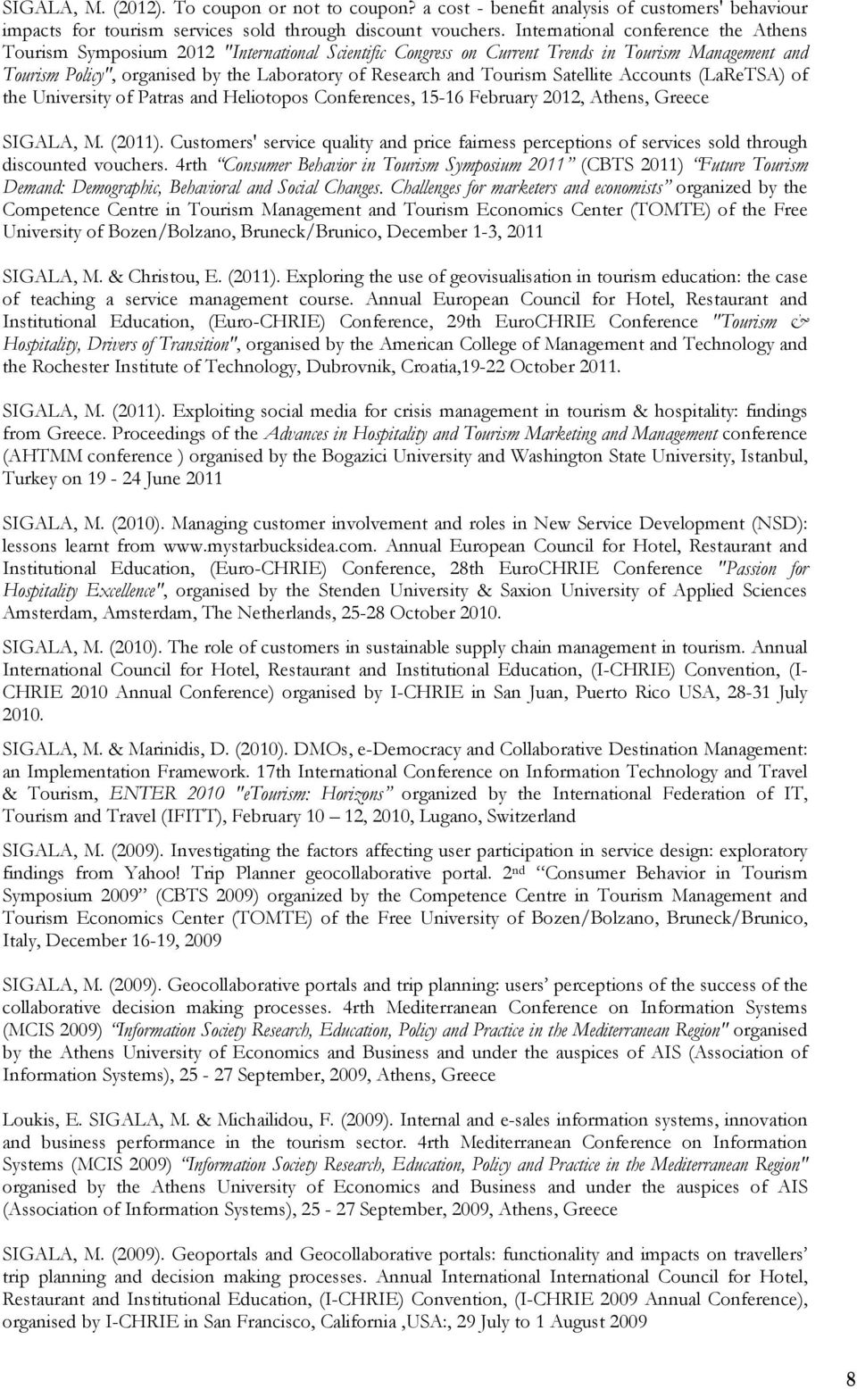 Tourism Satellite Accounts (LaReTSA) of the University of Patras and Heliotopos Conferences, 15-16 February 2012, Athens, Greece SIGALA, M. (2011).