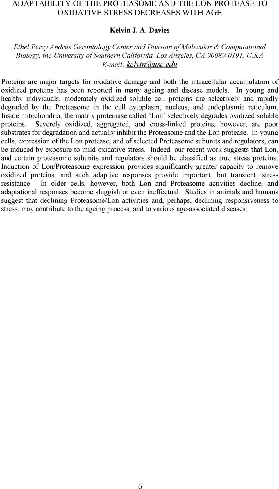 In young and healthy individuals, moderately oxidized soluble cell proteins are selectively and rapidly degraded by the Proteasome in the cell cytoplasm, nucleus, and endoplasmic reticulum.