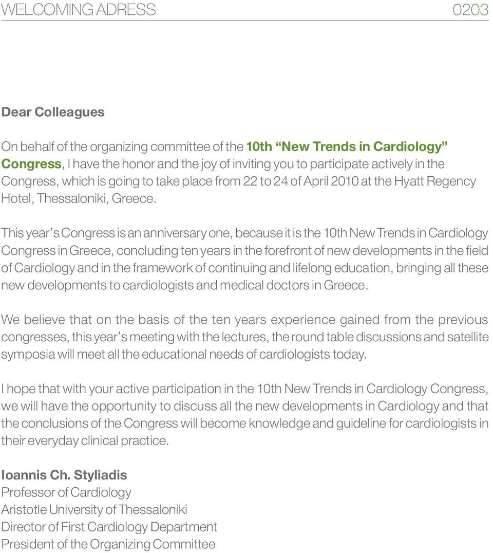 This year s Congress is an anniversary one, because it is the 10th New Trends in Cardiology Congress in Greece, concluding ten years in the forefront of new developments in the field of Cardiology