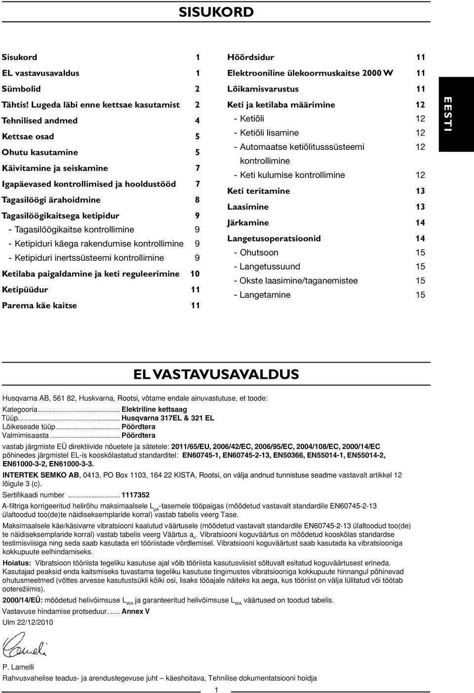 Tagasilöögikaitsega ketipidur 9 - Tagasilöögikaitse kontrollimine 9 - Ketipiduri käega rakendumise kontrollimine 9 - Ketipiduri inertssüsteemi kontrollimine 9 Ketilaba paigaldamine ja keti